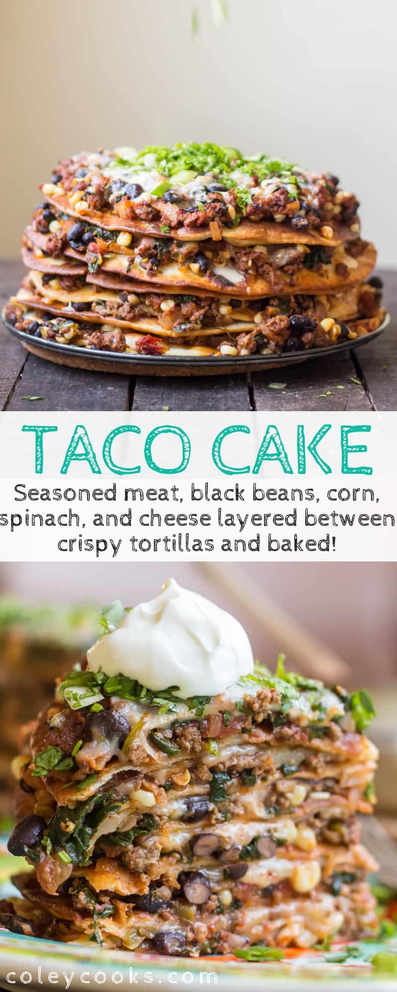Taco Cake is a fun, layered tex Mex dinner idea! Seasoned meat, black beans, corn, spinach, and cheese layered between crispy tortillas and baked. Like Mexican Lasagna but better! #Mexican #casserole #baked #easy #recipe #cheesy #lasagna | ColeyCooks.com
