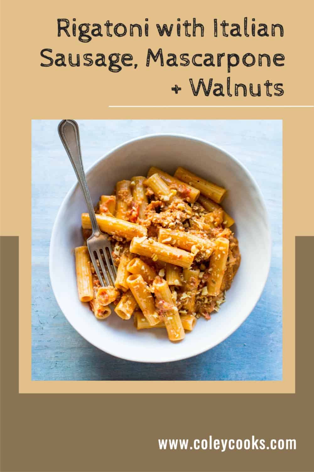 Rigatoni with Italian Sausage, Mascarpone + Walnuts Coley Cooks